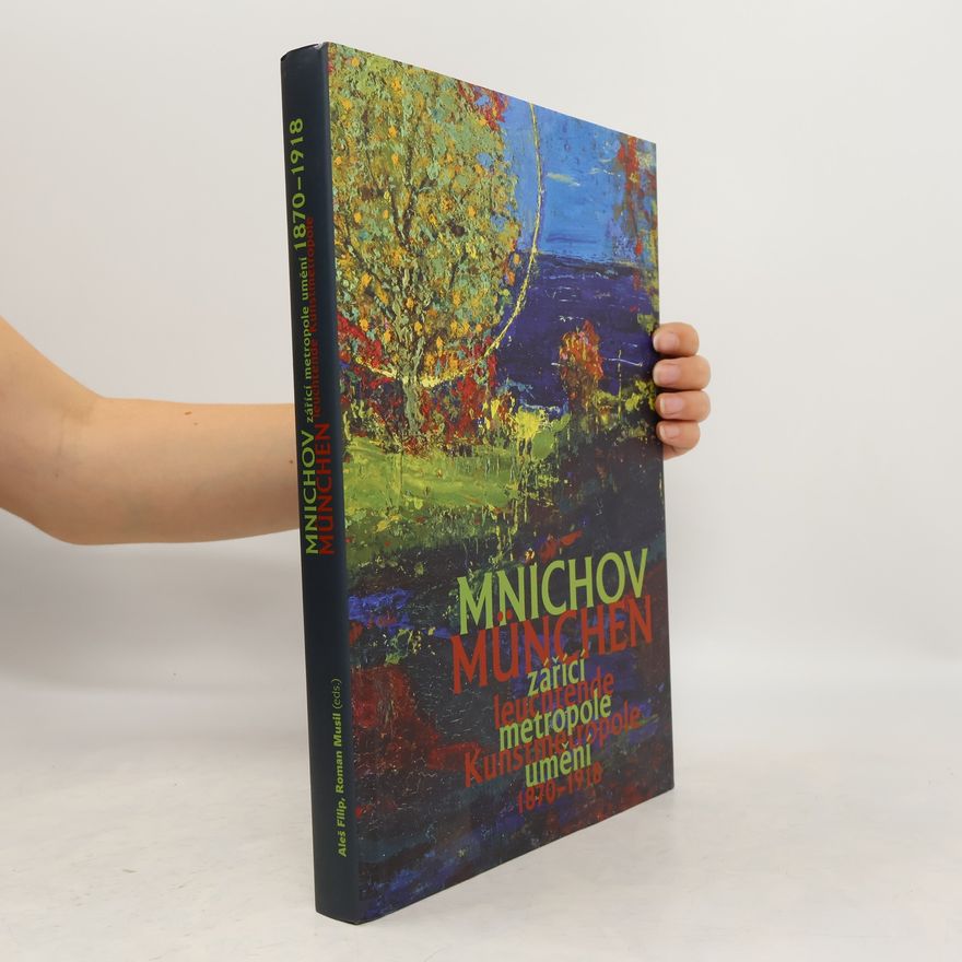 Various authors Mnichov: Zářící metropole umění 1870-1918 / München: Leuchtende Kunstmetropole 1870-1918