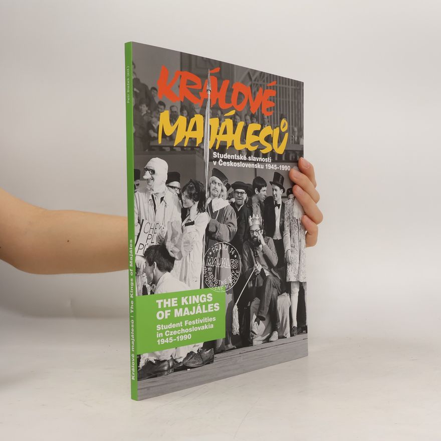 Tomáš Hausner Králové Majálesů : studentské slavnosti v Československu 1945-1990 = The kings of Majáles : student festivities in Czechoslovakia 1945-1990