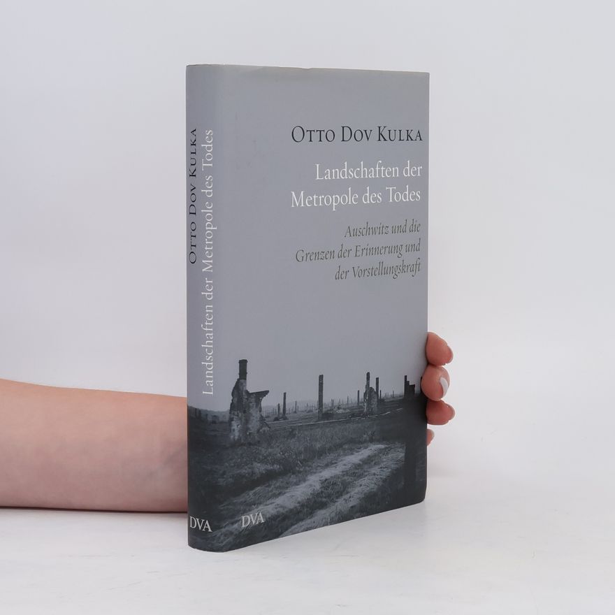 Otto Dov Kulka Landschaften der Metropole des Todes