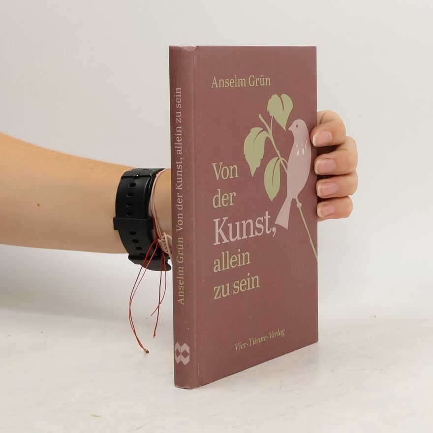 Anselm Grün Von der Kunst, allein zu sein