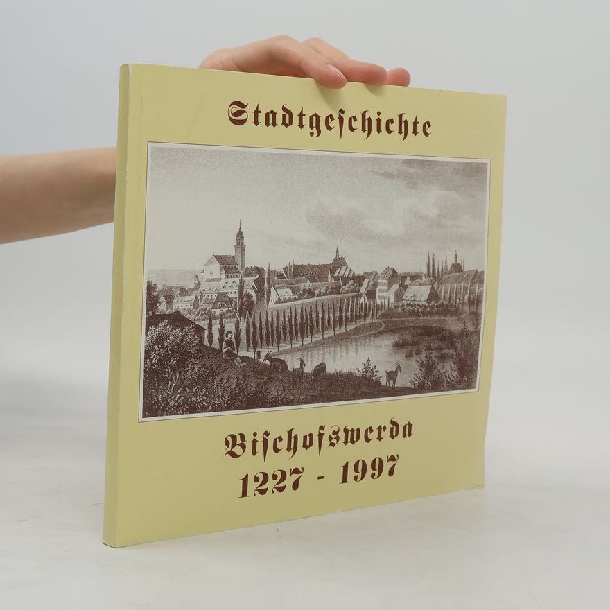 Auteurscollectief Stadtgeschichte Bischofswerda 1227 -1997