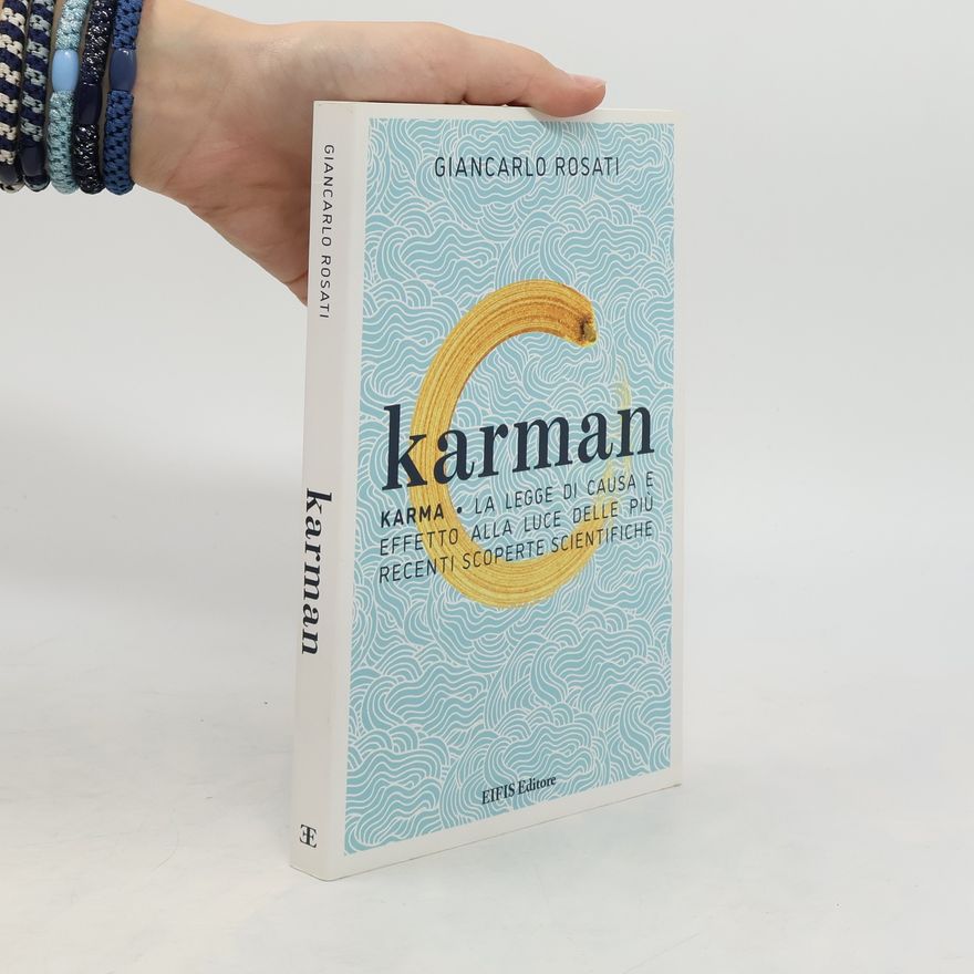 Giancarlo Rosati Karman. Karma. La legge di causa e effetto alla luce delle più recenti scoperte scientifiche