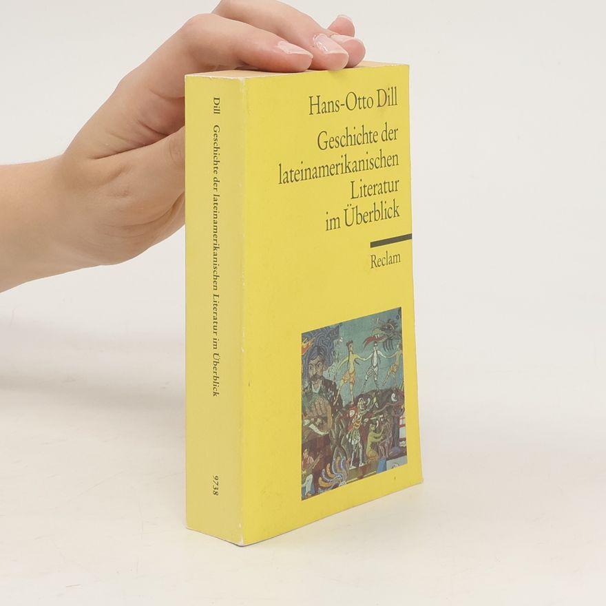 Hans-Otto Dill Geschichte der lateinamerikanischen Literatur im Überblick