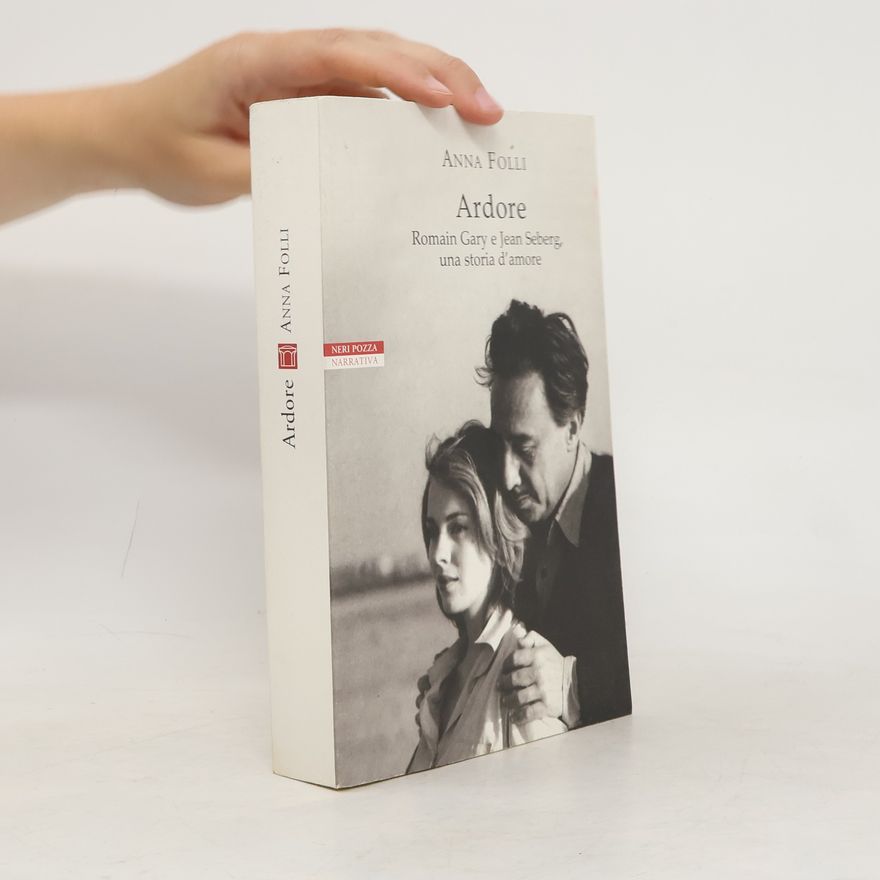 Anna Folli Ardore. Romain Gary e Jean Seberg, una storia d'amore