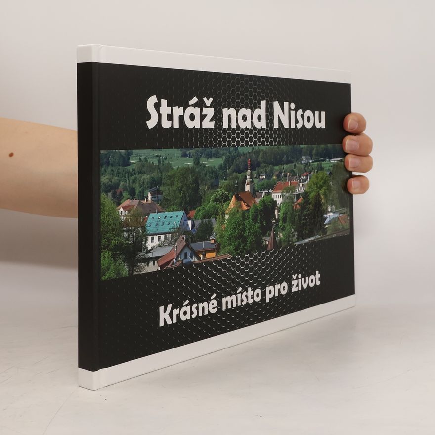 Kolektiv autorů Stráž nad Nisou. Krásné místo pro život