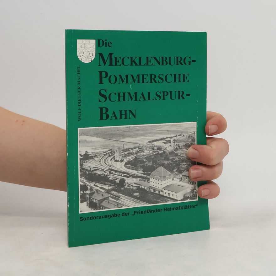 Wolf-Dietger Machel Die Mecklenburg-Pommersche Schmalspurbahn