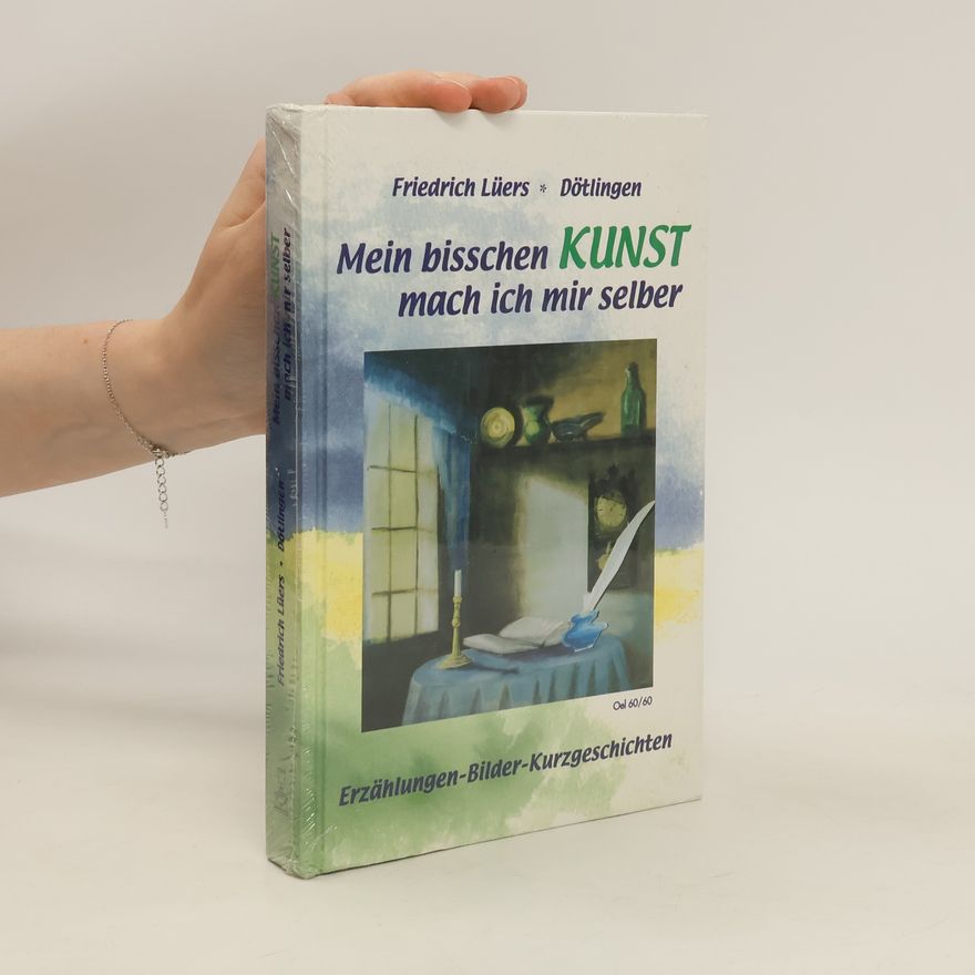 Friedrich Lüers Mein bisschen Kunst mach ich mir selber