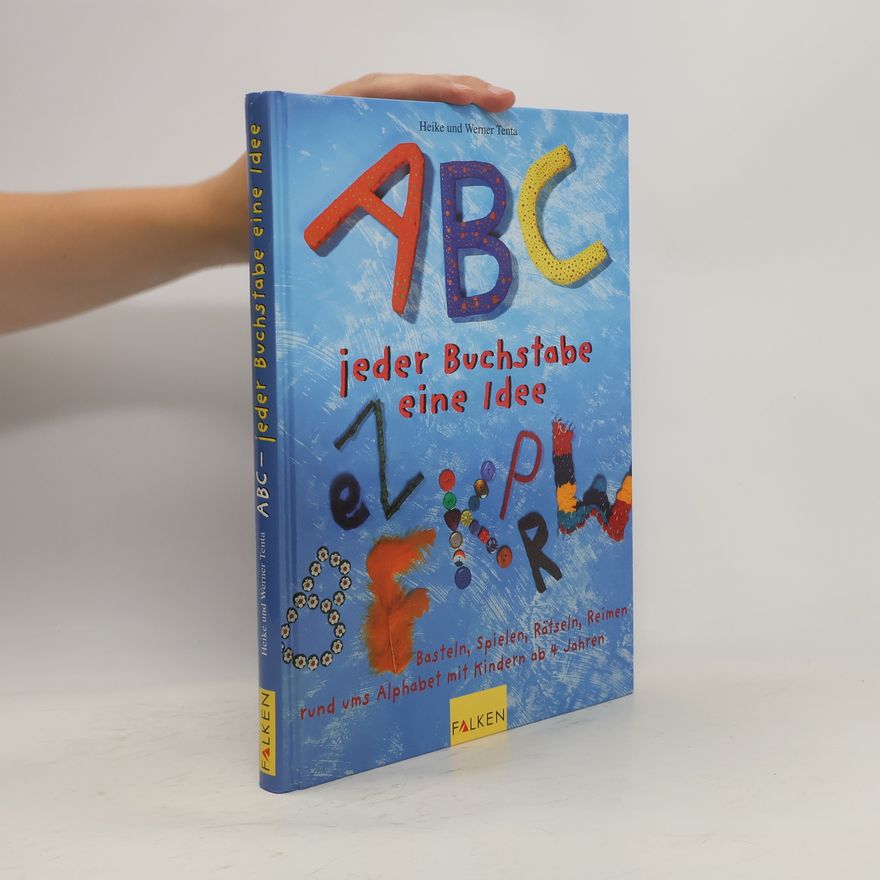 Heike Tenta ABC, jeder Buchstabe eine Idee. Basteln, Spielen, Rätseln, Reimen rund ums Alphabet