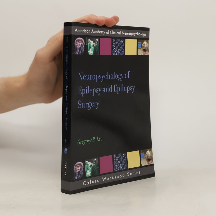 Gregory P. Lee Neuropsychology of Epilepsy and Epilepsy Surgery