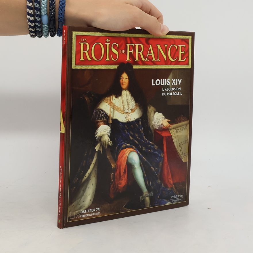 Various authors Les rois de France Louis XIV l'ascension du roi soleil 1638-1670