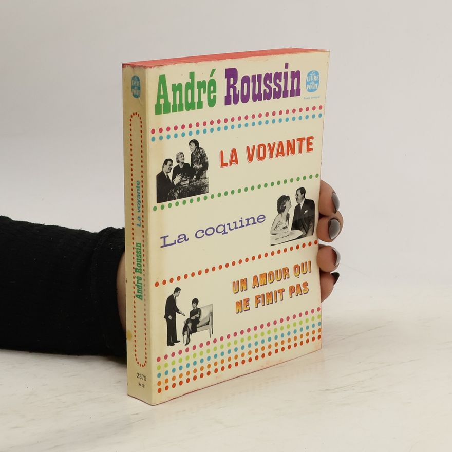 André Roussin La voyante, La coquine, Un amour qui ne finit pas