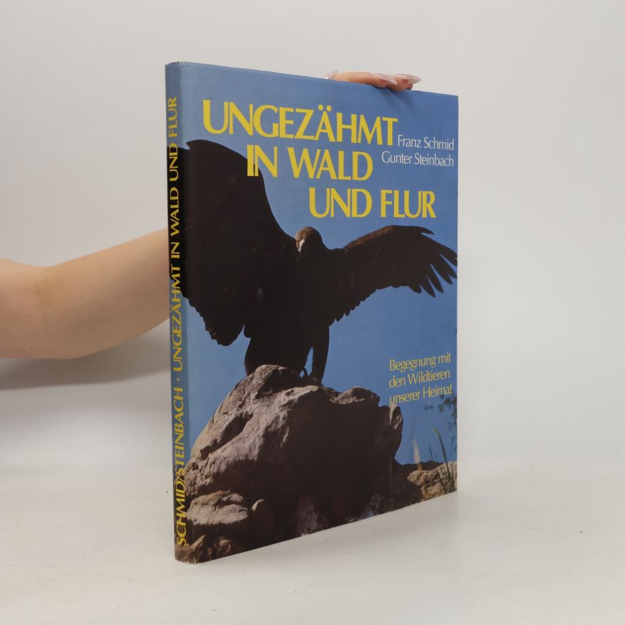Franz Schmid Ungezähmt in Wald und Flur