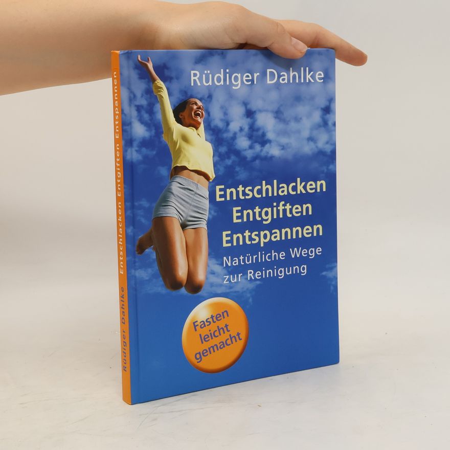 Ruediger Dahlke Entschlacken. Entgiften. Entspannen. Natürliche Wege zur Rinigung