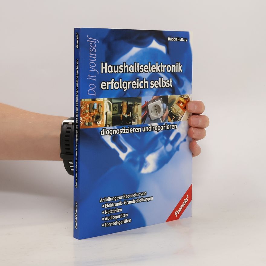 Rudolf Huttary Haushaltselektronik erfolgreich selbst diagnostizieren und reparieren