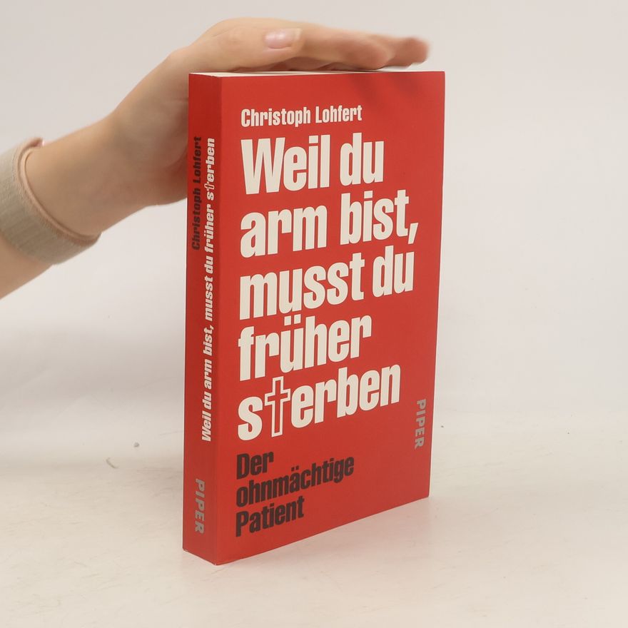 Christoph Lohfert Weil du arm bist, musst du früher sterben