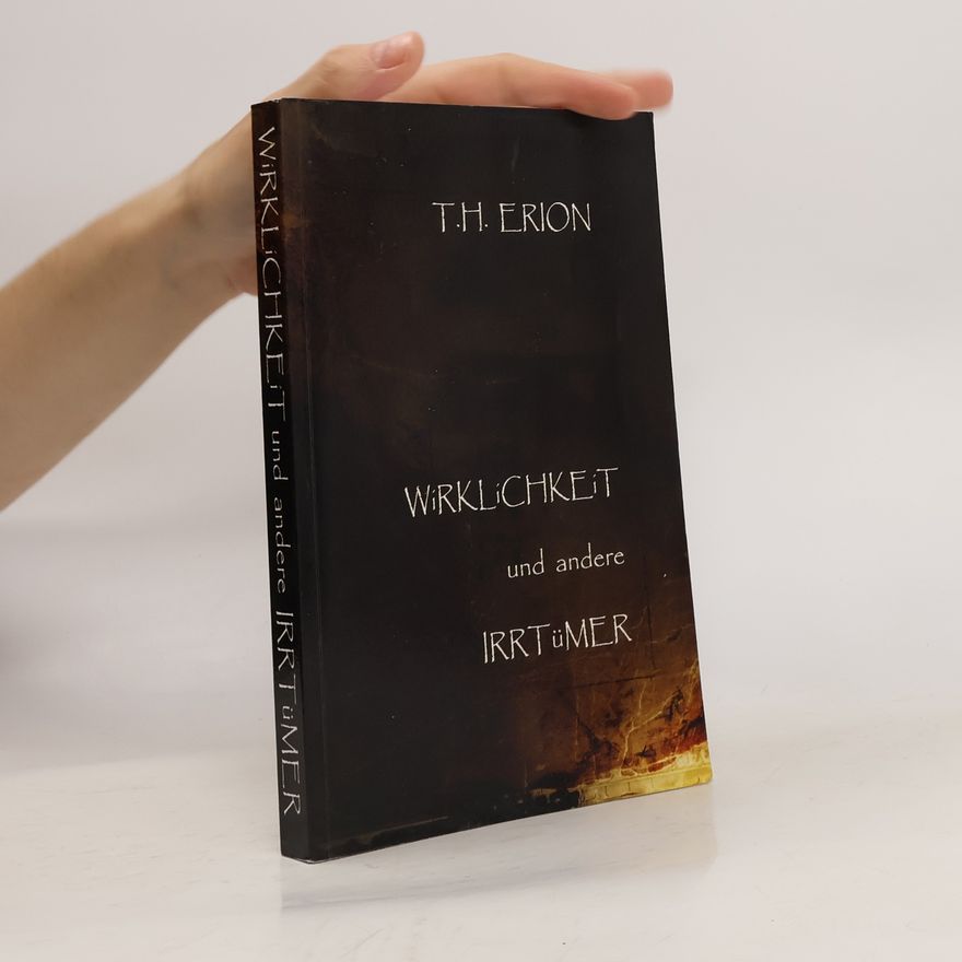 T.H. Erion  Wirklichkeit und Andere Irrtümer