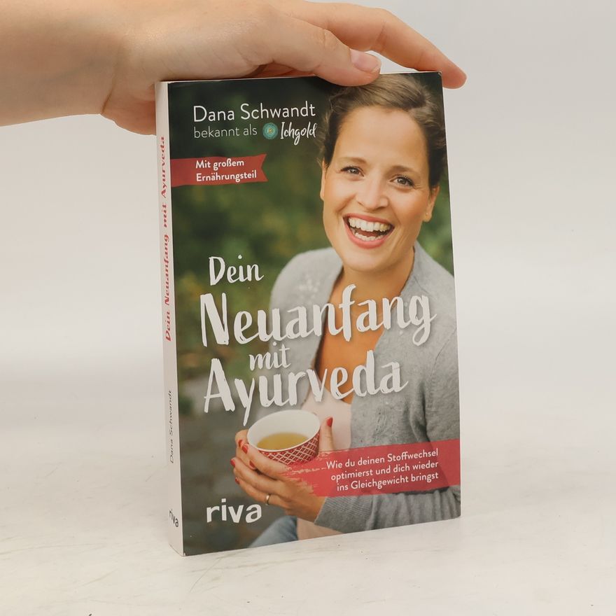 Dana Schwandt Dein Neuanfang mit Ayurveda. Wie du deinen Stoffwechsel optimierst und dich wieder ins Gleichgewicht bringst - Black Week Edition Band 1