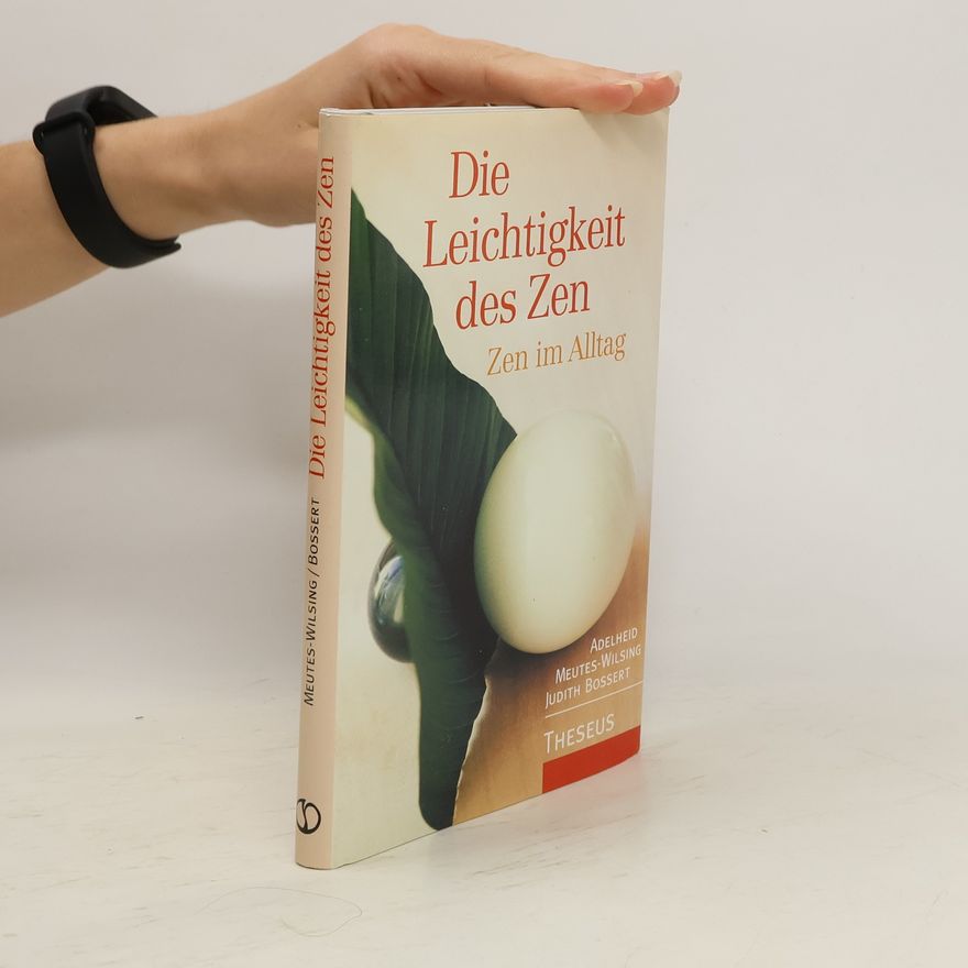 Adelheid Meutes-Wilsing Die Leichtigkeit des Zen. Zen im Alltag