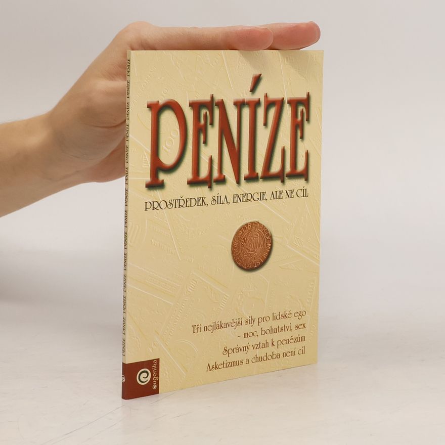 Kolektiv autorů Peníze: prostředek, síla, energie, ale ne cíl