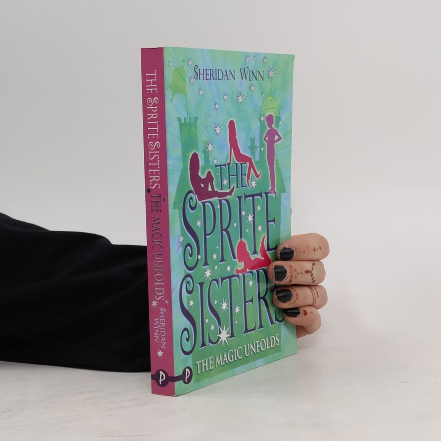 Sheridan Winn The Sprite Sisters. The Magic Unfolds