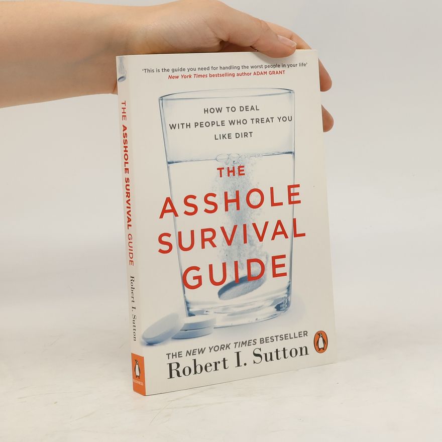 Robert I. Sutton The Asshole Survival Guide