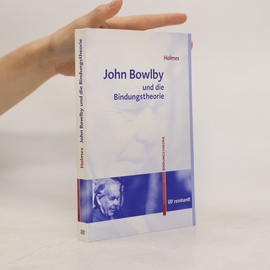 Jeremy Holmes John Bowlby und die Bindungstheorie
