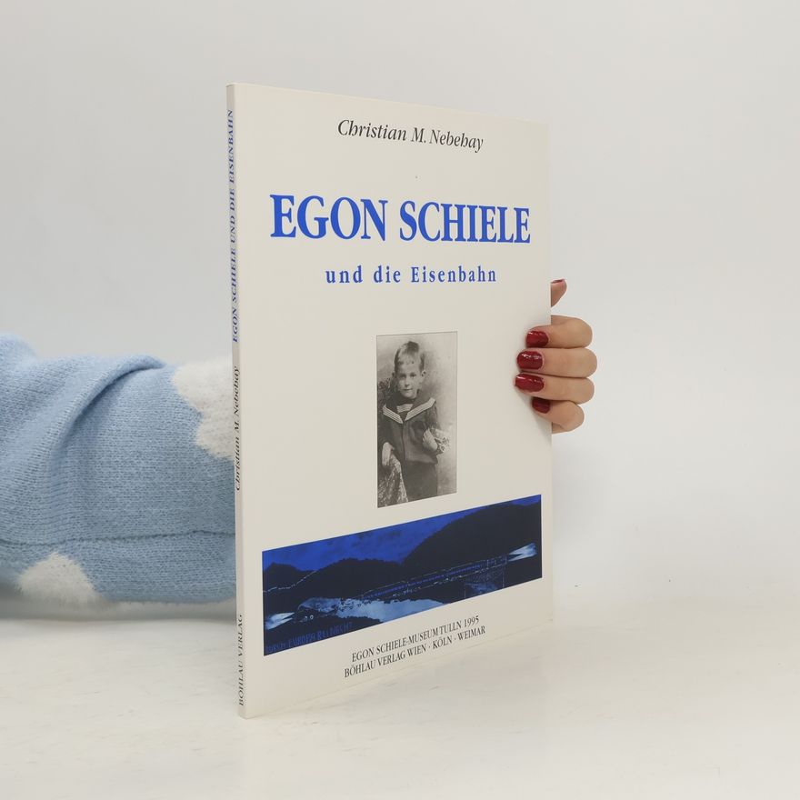Christian Nebehay Egon Schiele und die Eisenbahn