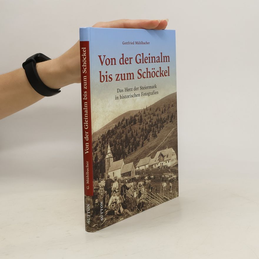 Gottfried Mühlbacher Von der Gleinalm bis zum Schöckel
