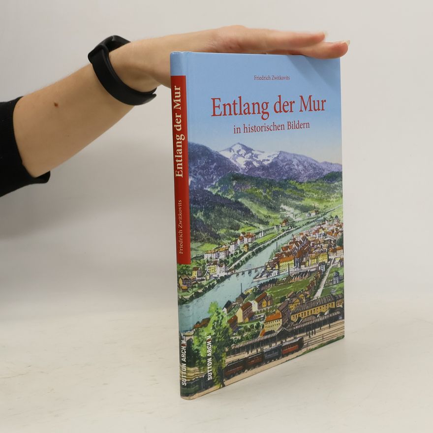 Friedrich Zwitkovits Entlang der Mur in historischen Bildern