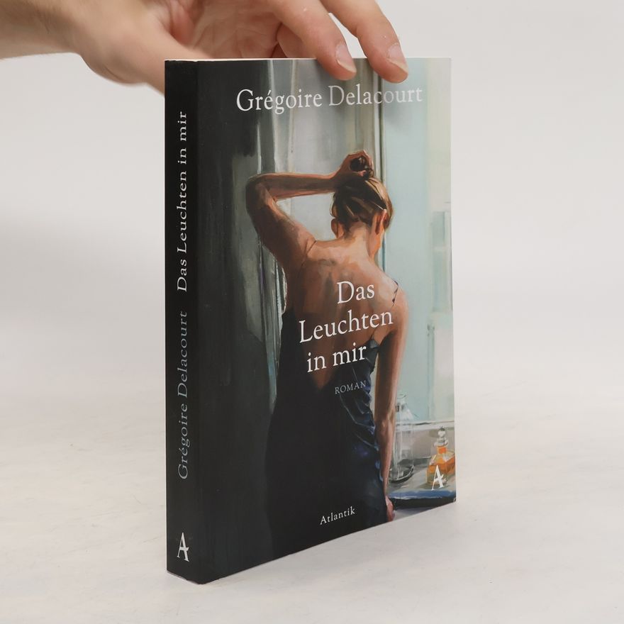 Grégoire Delacourt Das Leuchten in mir