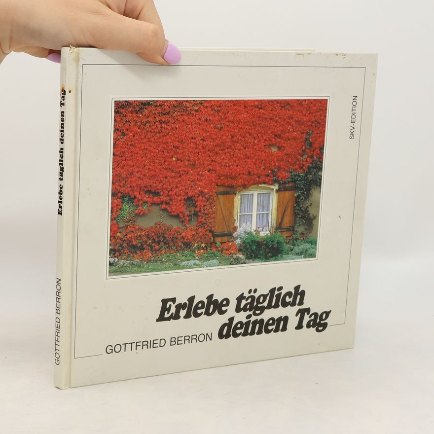 Gottfried Berron Erlebe täglich deinen Tag