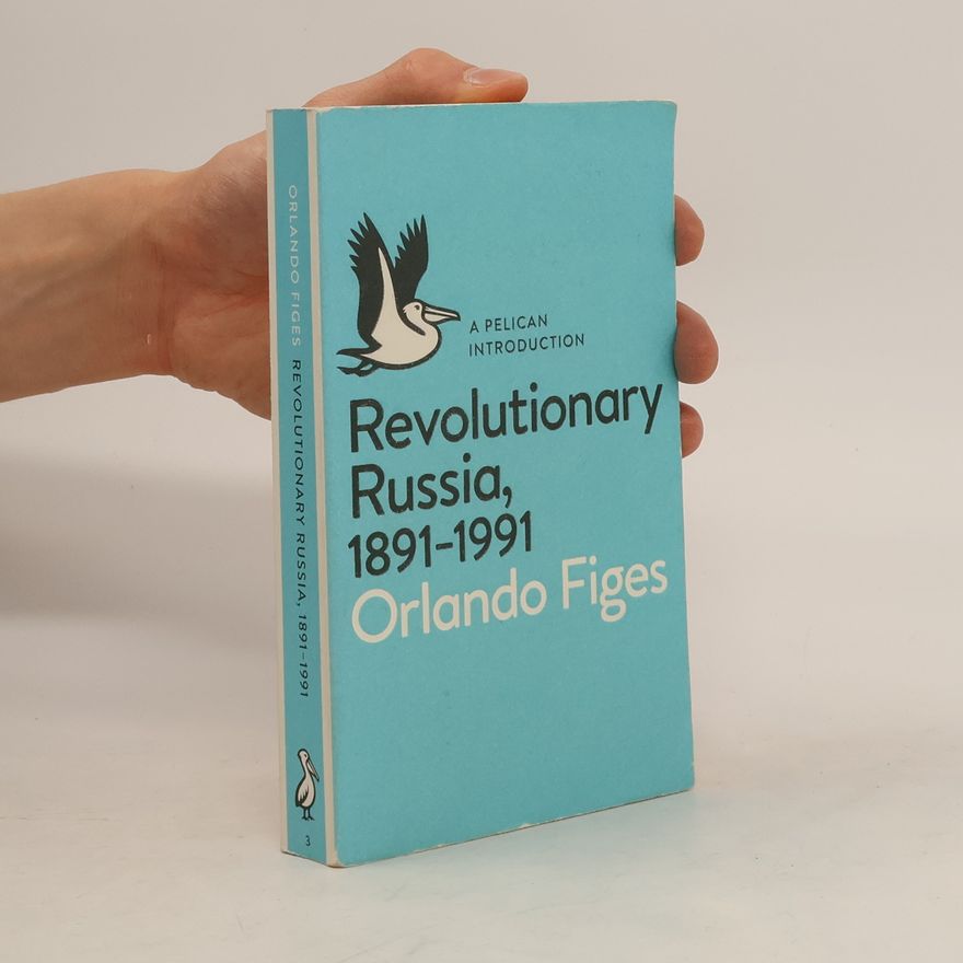 Orlando Figes Revolutionary Russia, 1891-1991