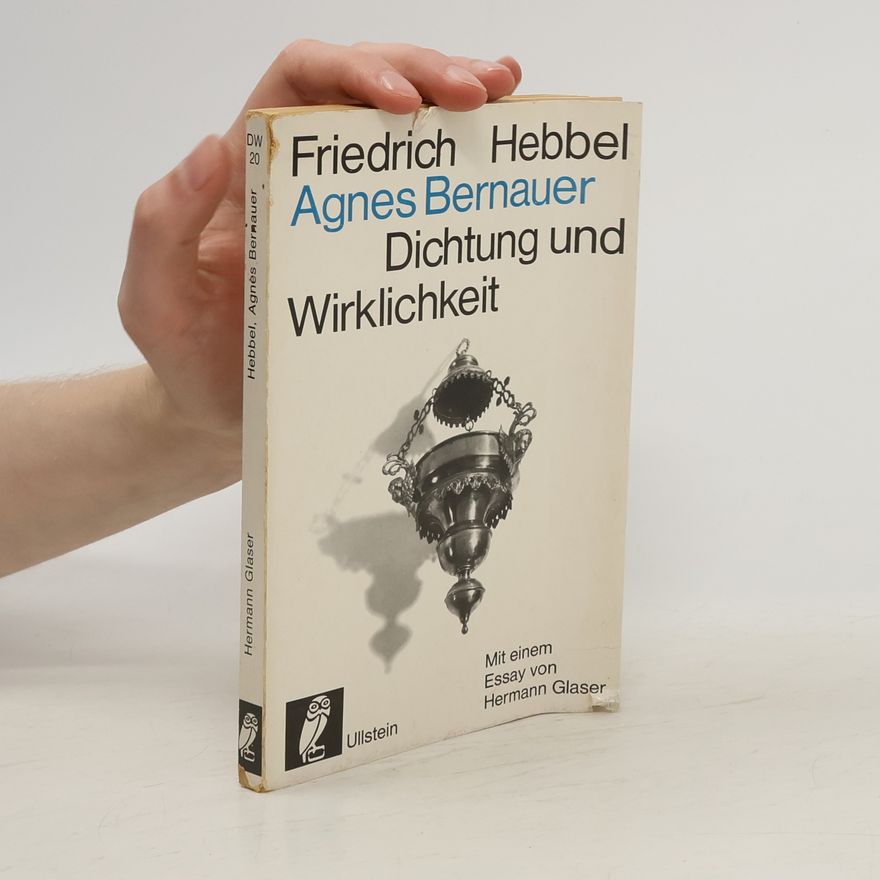Friedrich Hebbel Agnes Bernauer. Dichtung und Wirklichkeit