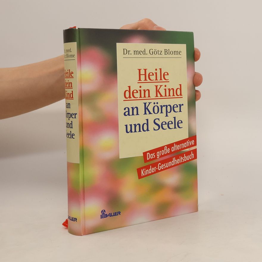 Götz Blome Heile dein Kind an Körper und Seele