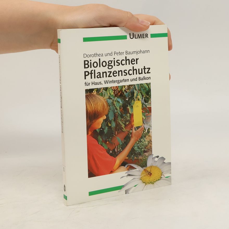 Dorothea Baumjohann Biologischer Pflanzenschutz für Haus, Wintergarten und Balkon