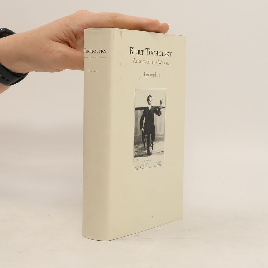Kurt Tucholsky Hier und da