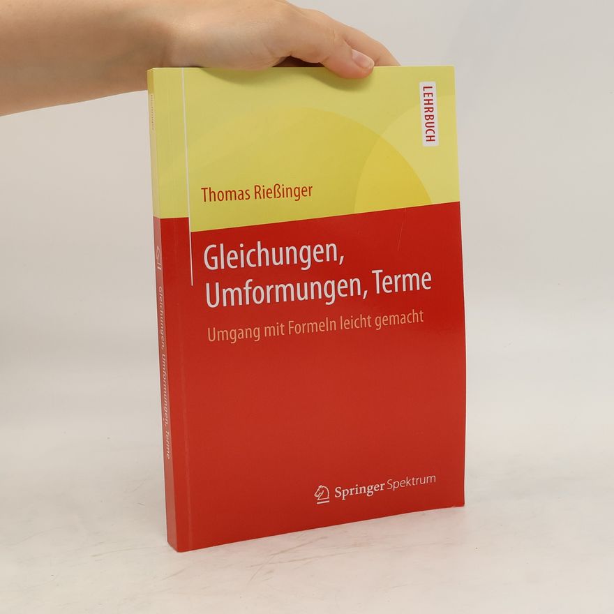 Thomas Rießinger Gleichungen, Umformungen, Terme