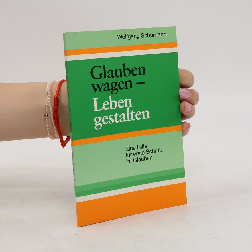 Wolfgang Schumann Glauben wagen - Leben gestalten