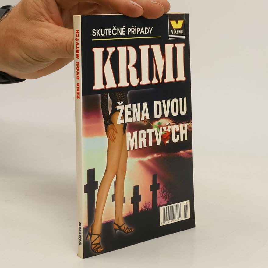Kolektiv autorů Žena dvou mrtvých : skutečné kriminální případy