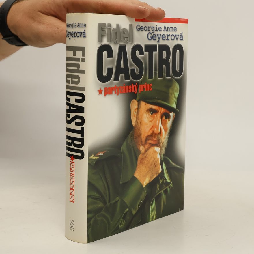 Georgie Anne Geyer Fidel Castro : partyzánský princ