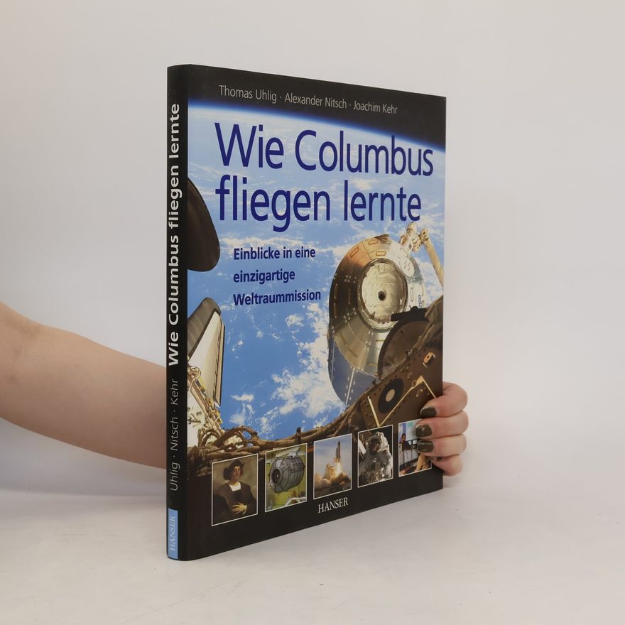 Alexander Nitsch Wie Columbus fliegen lernte. Einblicke in eine einzigartige Weltraummission