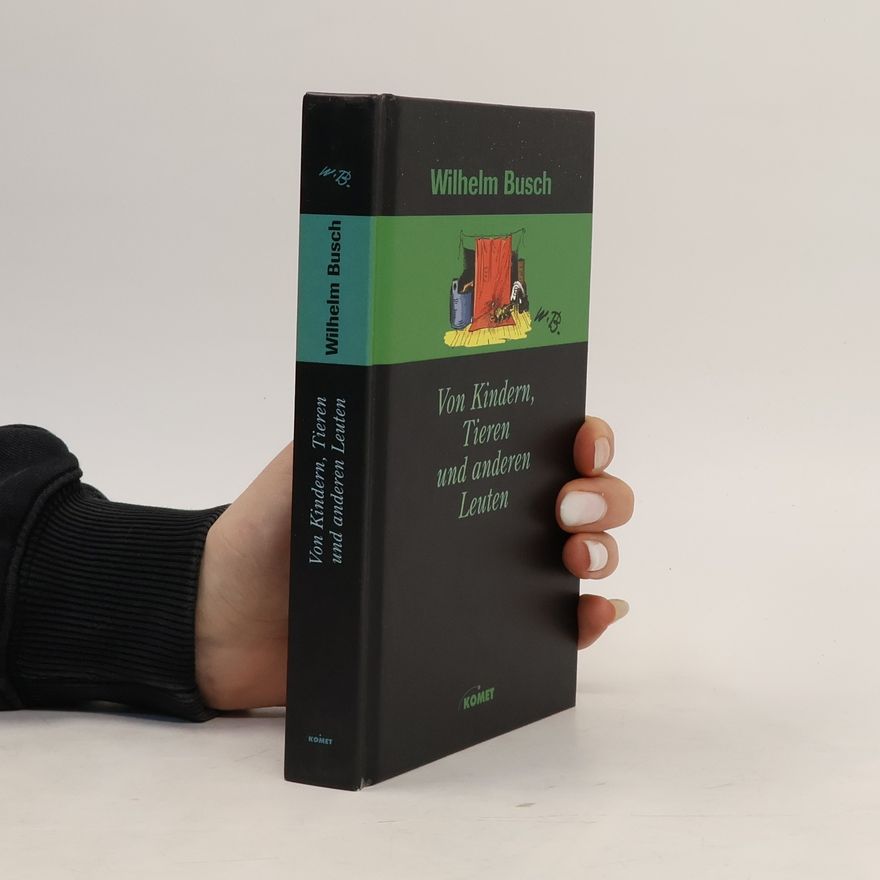 Wilhelm Busch Von Kindern, Tieren und anderen Leuten