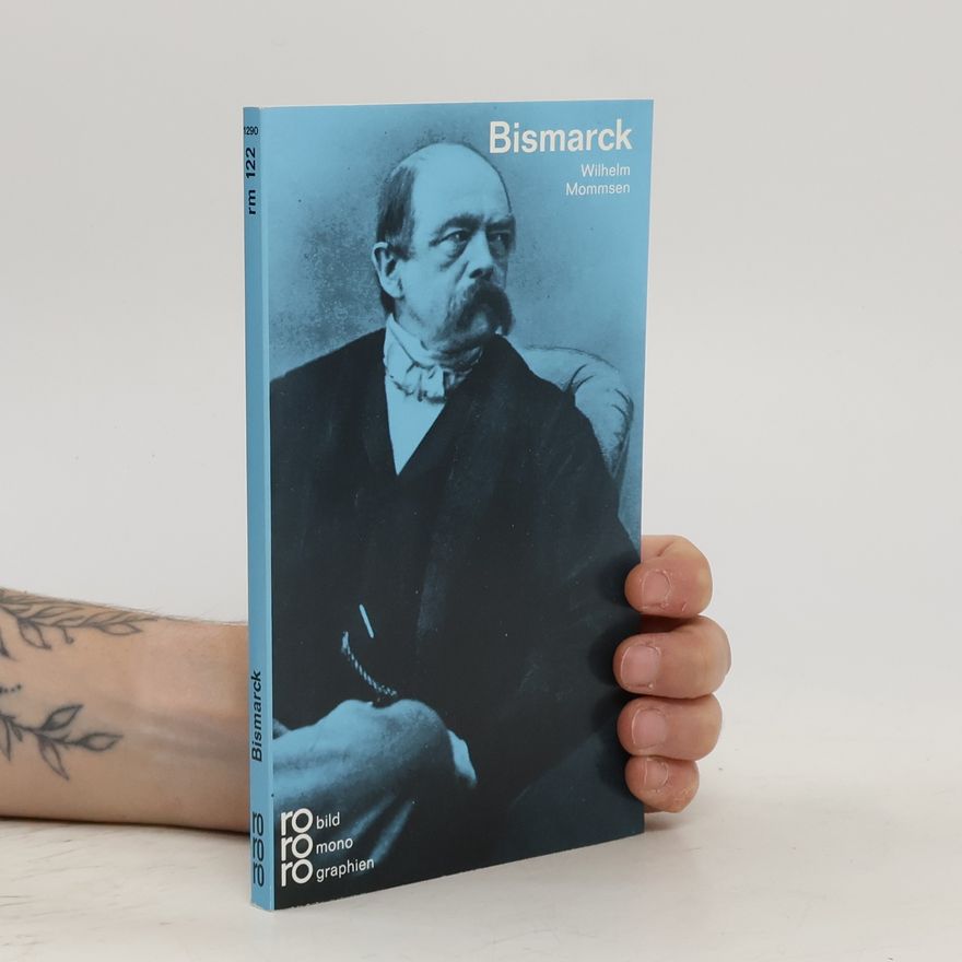 Wilhelm Mommsen Otto von Bismarck in Selbstzeugnissen und Bilddokumenten