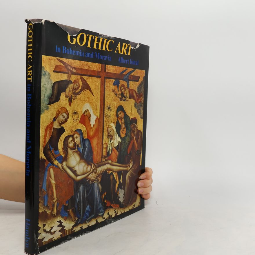 Albert Kutal Gothic Art in Bohemia and Moravia