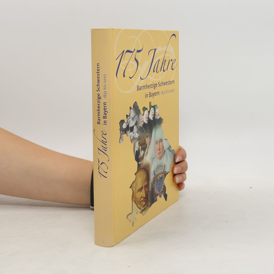 Autorenkollektiv 175 Jahre Barmherzige Schwestern in Bayern, 1832-2007