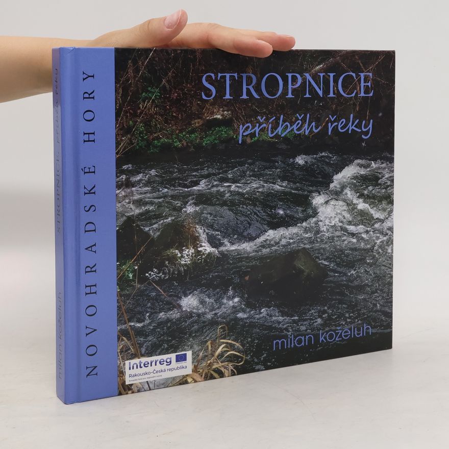 Milan Koželuh Stropnice : příběh řeky : Novohradské hory 2018