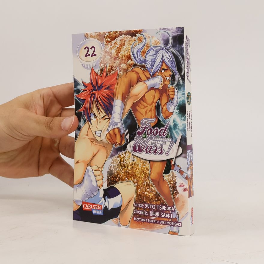Yuto Tsukuda Food Wars - Shokugeki No Soma 22. Heiße Koch-Action im Internat – Mit Rezepten zum Nachkochen