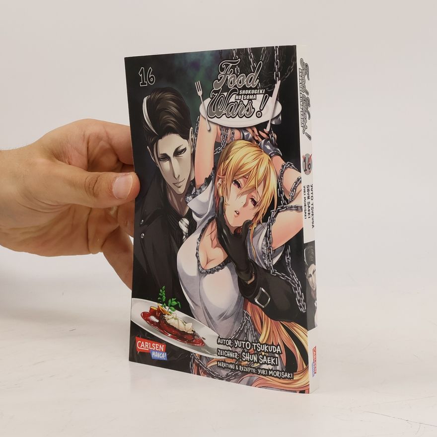 Yuto Tsukuda Food Wars - Shokugeki No Soma 16. Heiße Koch-Action im Internat – Mit Rezepten zum Nachkochen