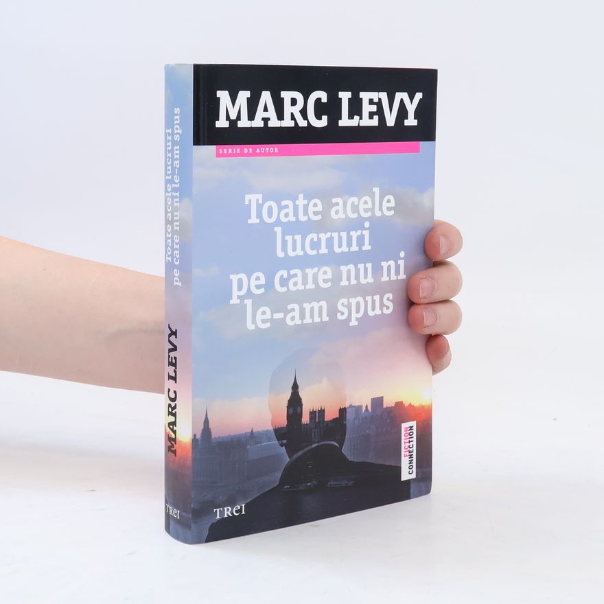 Marc Levy Toate acele lucruri pe care nu ni le-am spus