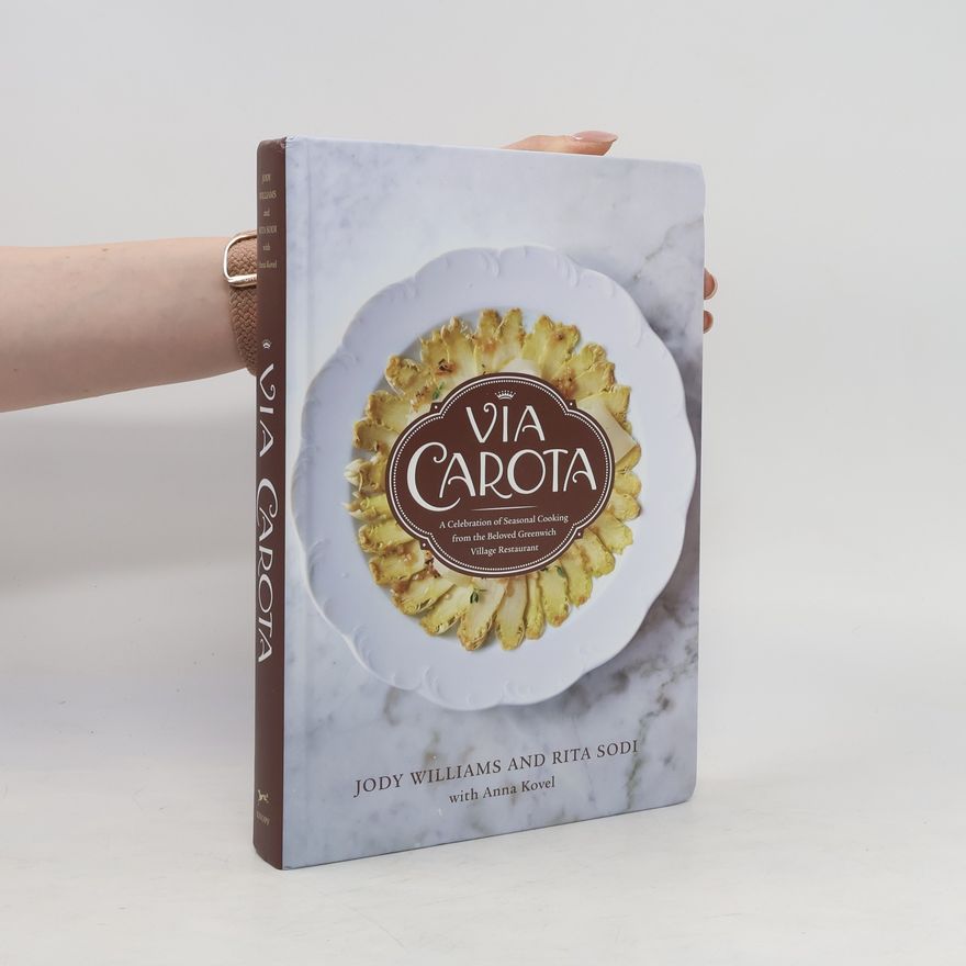 Jody-Helena Williams Via Carota: A Celebration of Seasonal Cooking from the Beloved Greenwich Village Restaurant: An Italian Cookbook